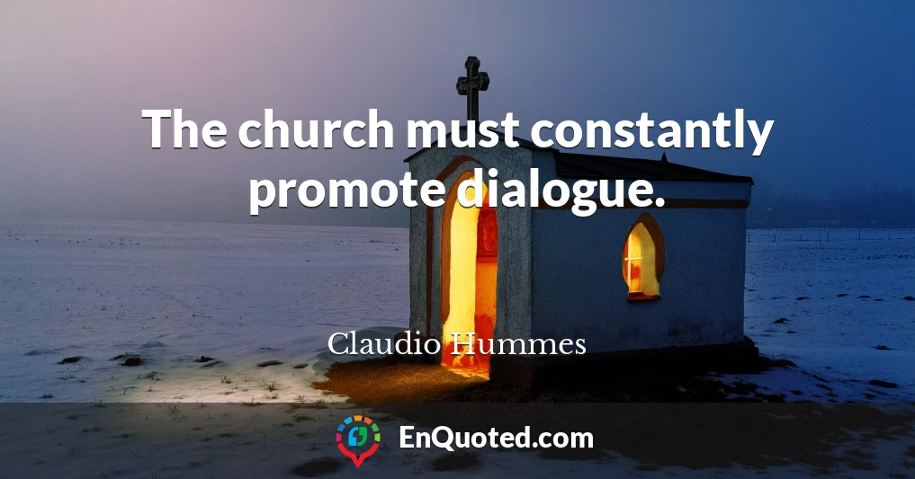 The church must constantly promote dialogue.