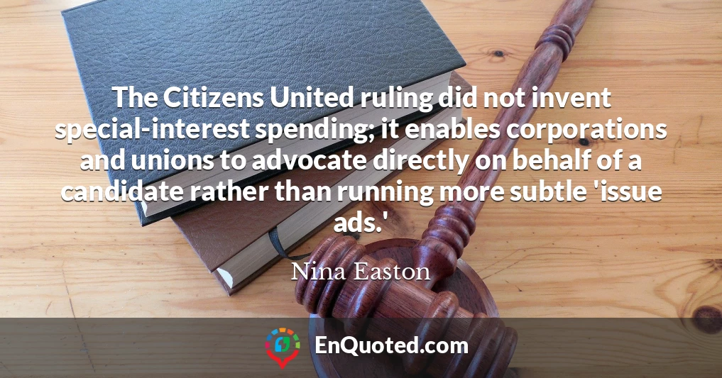 The Citizens United ruling did not invent special-interest spending; it enables corporations and unions to advocate directly on behalf of a candidate rather than running more subtle 'issue ads.'