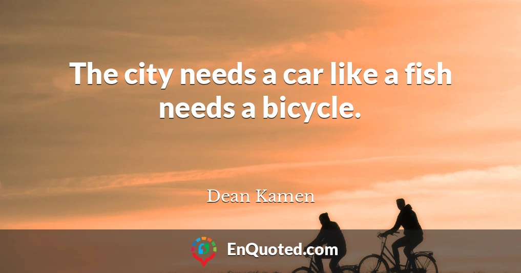 The city needs a car like a fish needs a bicycle.