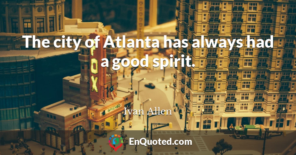 The city of Atlanta has always had a good spirit.