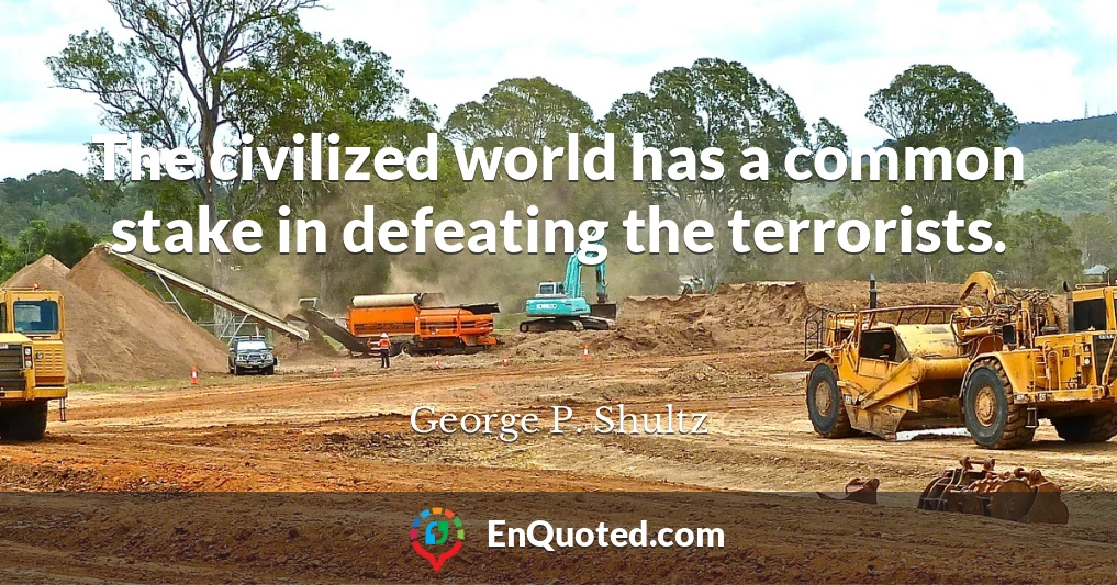 The civilized world has a common stake in defeating the terrorists.