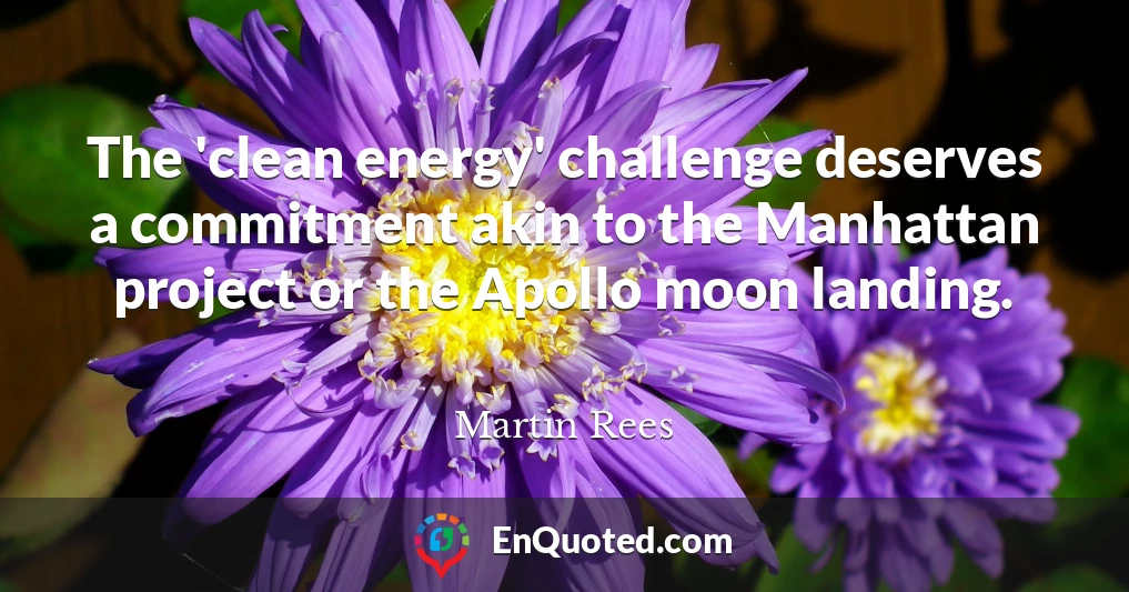 The 'clean energy' challenge deserves a commitment akin to the Manhattan project or the Apollo moon landing.