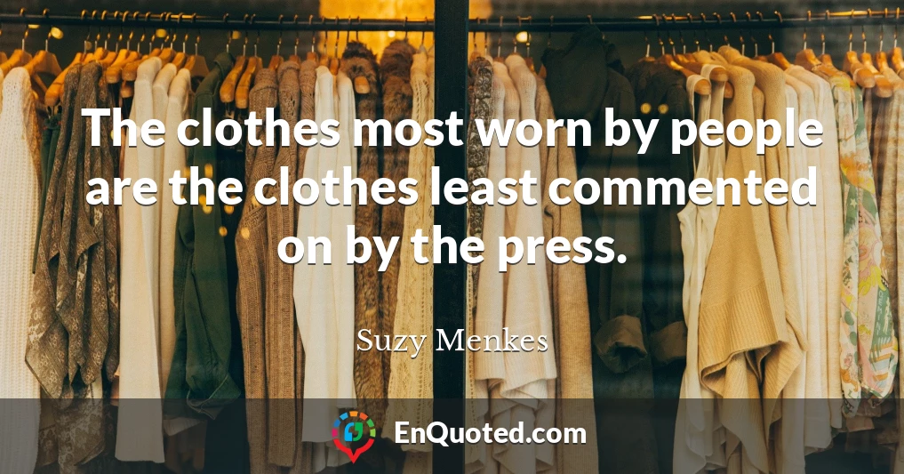 The clothes most worn by people are the clothes least commented on by the press.