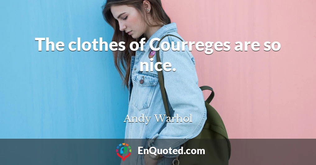 The clothes of Courreges are so nice.