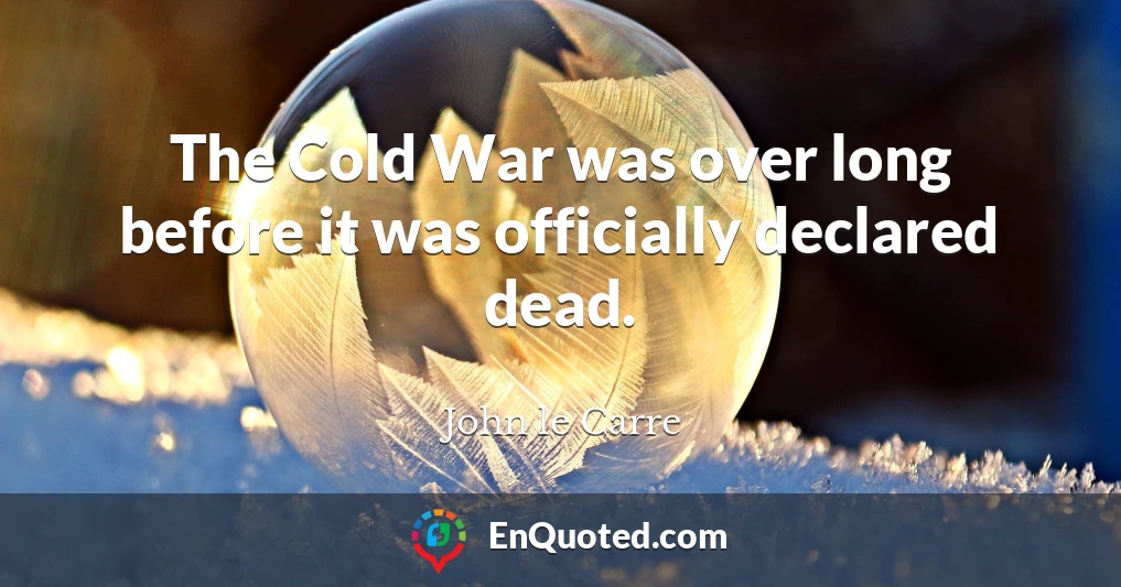The Cold War was over long before it was officially declared dead.