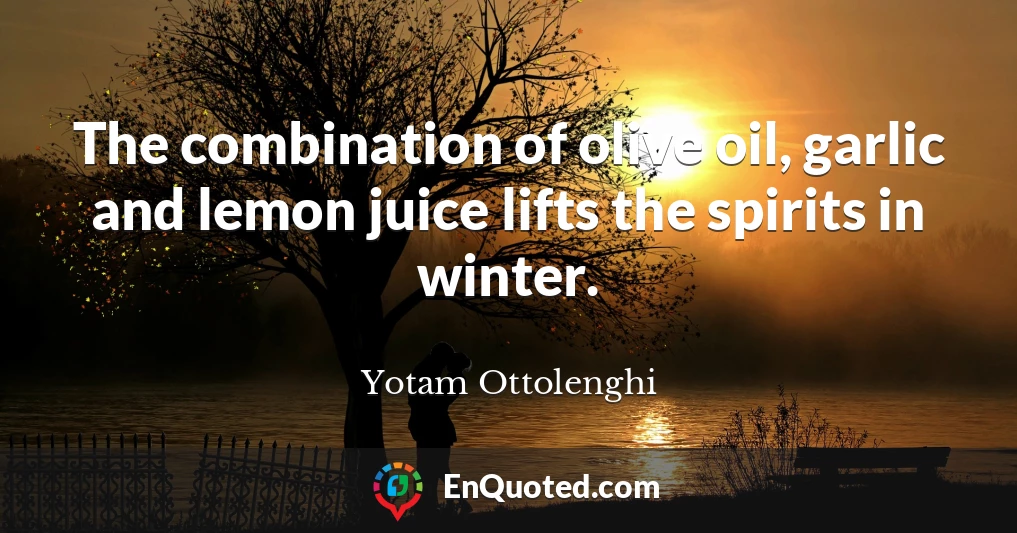 The combination of olive oil, garlic and lemon juice lifts the spirits in winter.