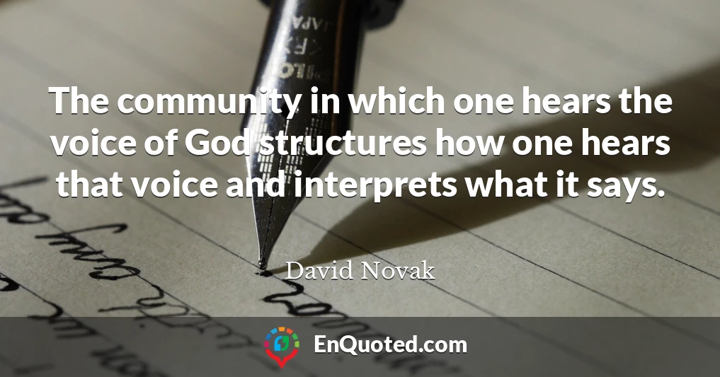The community in which one hears the voice of God structures how one hears that voice and interprets what it says.