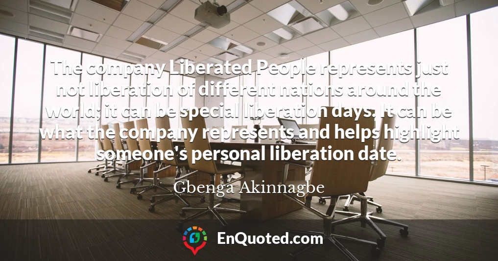 The company Liberated People represents just not liberation of different nations around the world; it can be special liberation days. It can be what the company represents and helps highlight someone's personal liberation date.