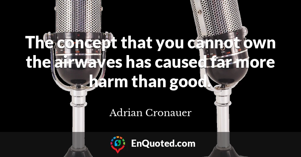 The concept that you cannot own the airwaves has caused far more harm than good.