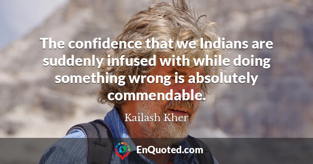 The confidence that we Indians are suddenly infused with while doing something wrong is absolutely commendable.