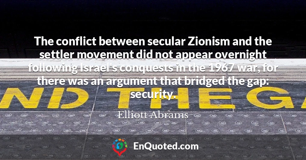 The conflict between secular Zionism and the settler movement did not appear overnight following Israel's conquests in the 1967 war, for there was an argument that bridged the gap: security.