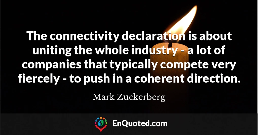 The connectivity declaration is about uniting the whole industry - a lot of companies that typically compete very fiercely - to push in a coherent direction.