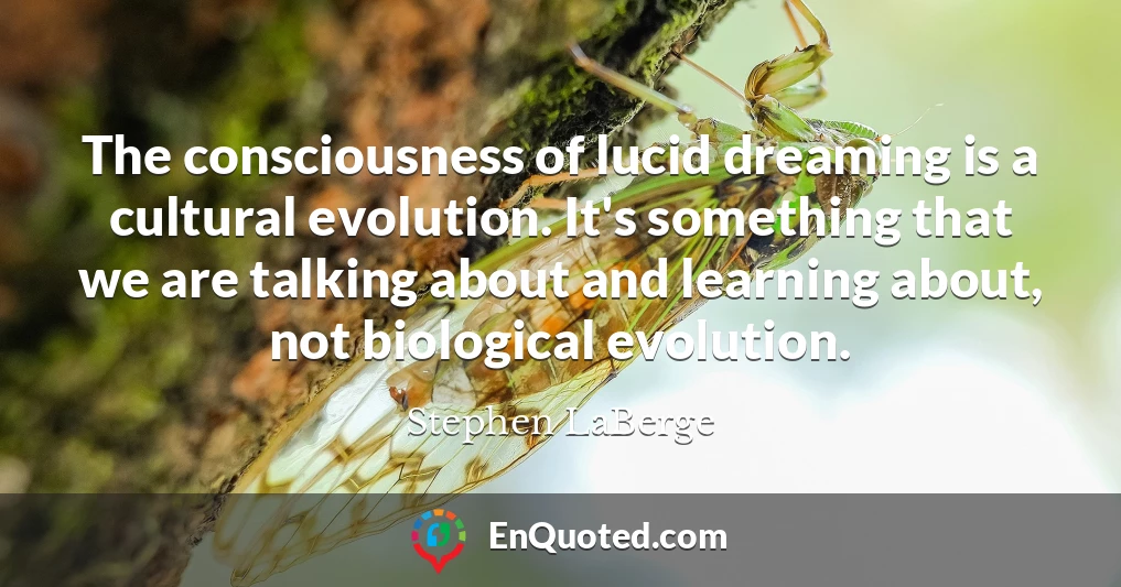 The consciousness of lucid dreaming is a cultural evolution. It's something that we are talking about and learning about, not biological evolution.