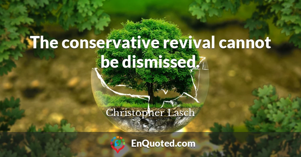 The conservative revival cannot be dismissed.