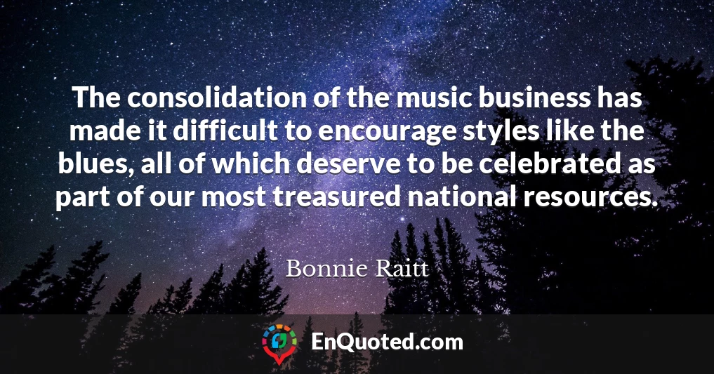 The consolidation of the music business has made it difficult to encourage styles like the blues, all of which deserve to be celebrated as part of our most treasured national resources.