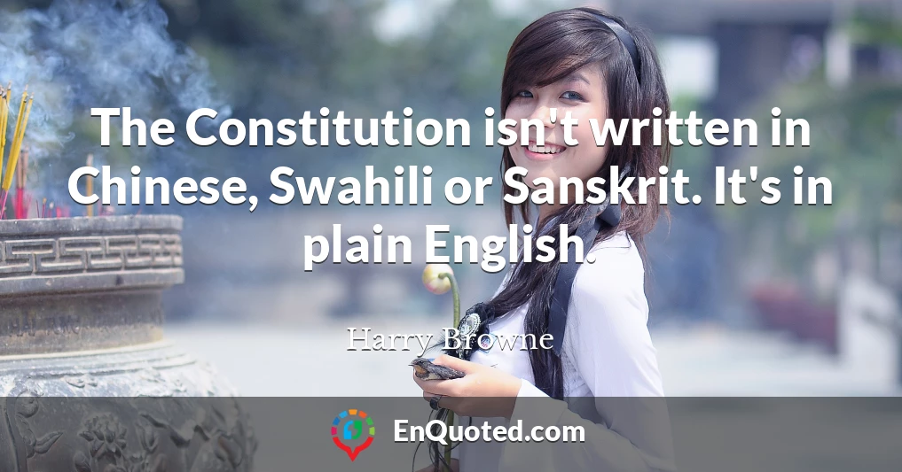 The Constitution isn't written in Chinese, Swahili or Sanskrit. It's in plain English.