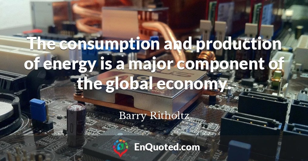 The consumption and production of energy is a major component of the global economy.
