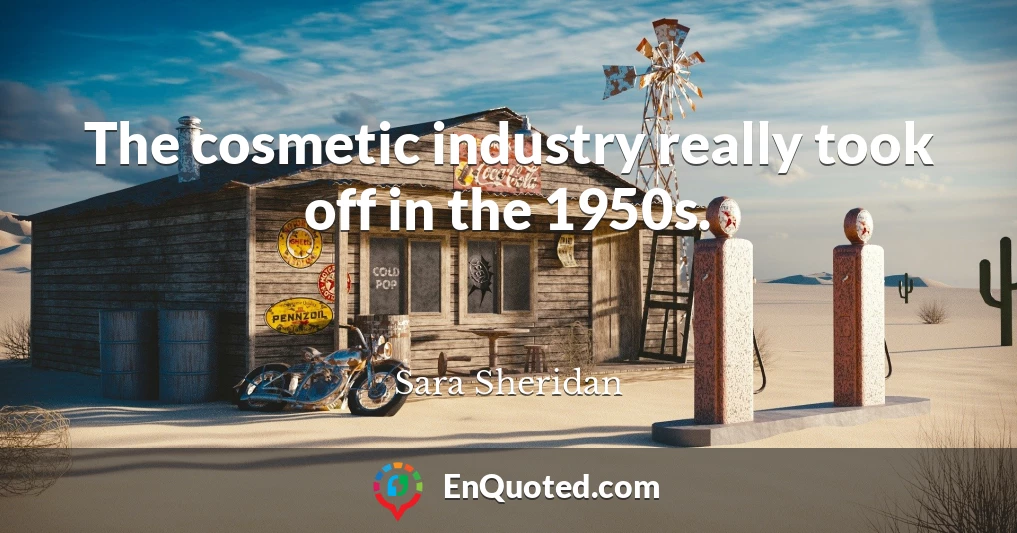 The cosmetic industry really took off in the 1950s.