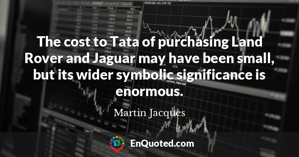 The cost to Tata of purchasing Land Rover and Jaguar may have been small, but its wider symbolic significance is enormous.