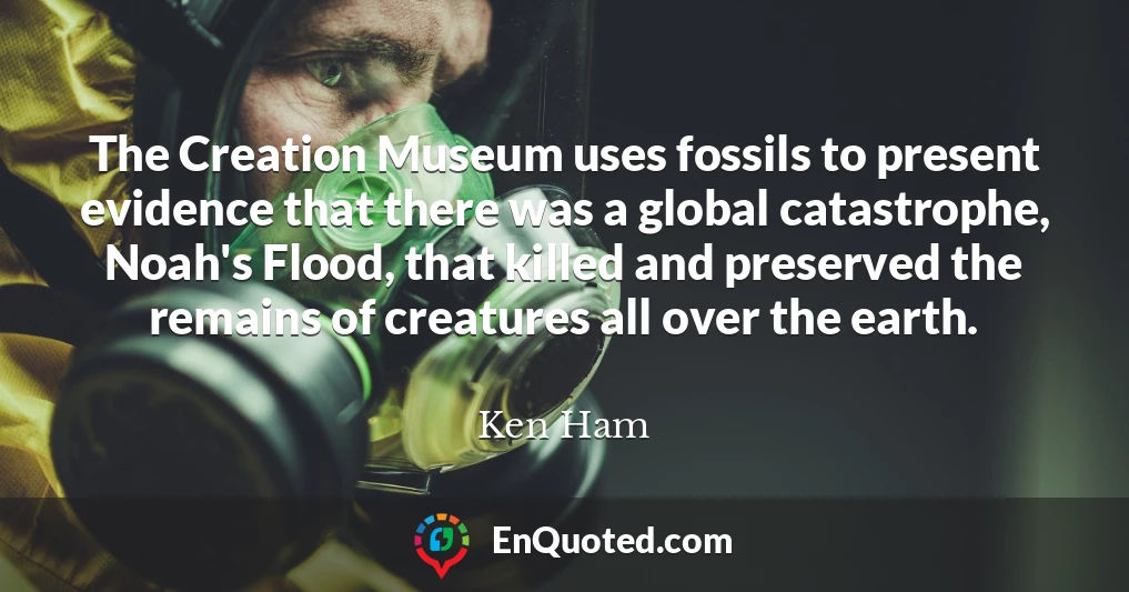 The Creation Museum uses fossils to present evidence that there was a global catastrophe, Noah's Flood, that killed and preserved the remains of creatures all over the earth.