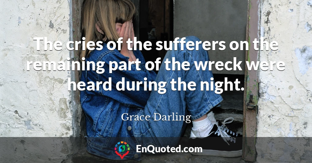 The cries of the sufferers on the remaining part of the wreck were heard during the night.