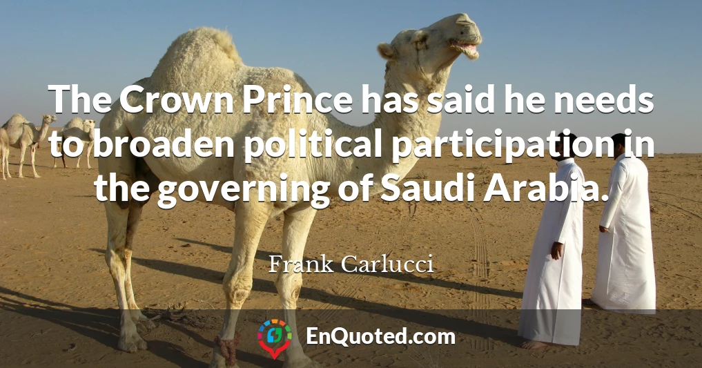 The Crown Prince has said he needs to broaden political participation in the governing of Saudi Arabia.