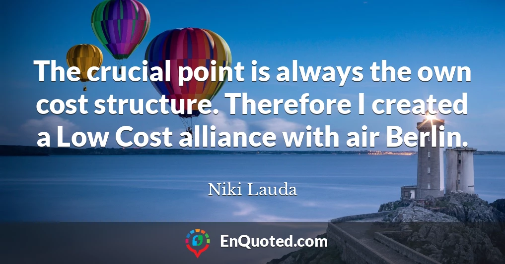 The crucial point is always the own cost structure. Therefore I created a Low Cost alliance with air Berlin.