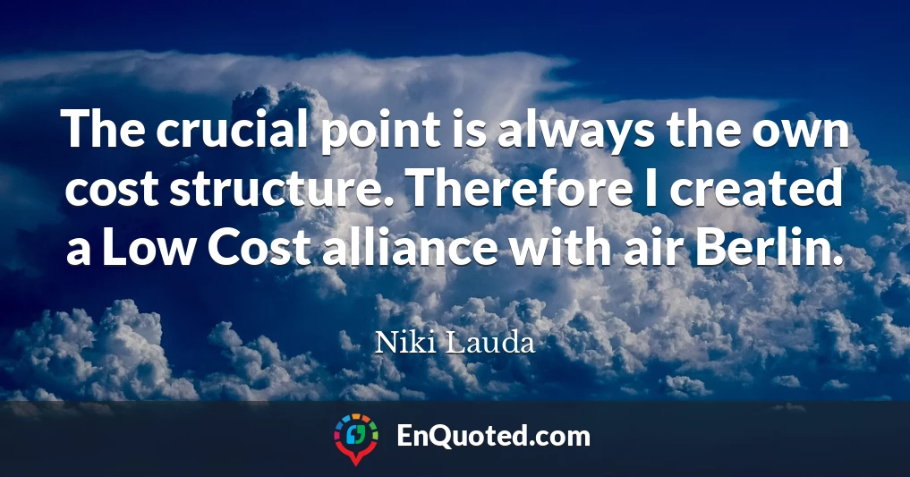 The crucial point is always the own cost structure. Therefore I created a Low Cost alliance with air Berlin.