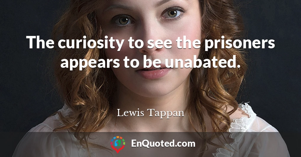 The curiosity to see the prisoners appears to be unabated.
