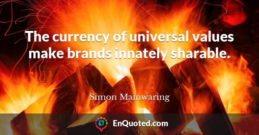 The currency of universal values make brands innately sharable.