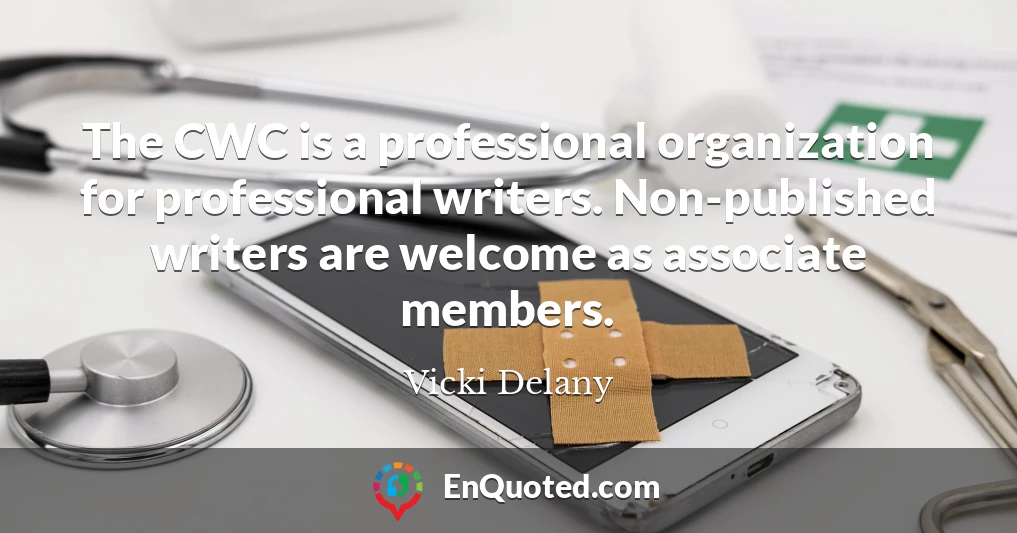 The CWC is a professional organization for professional writers. Non-published writers are welcome as associate members.