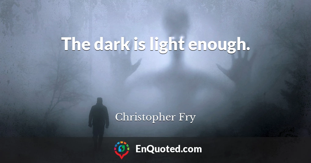 The dark is light enough.