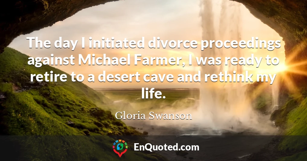 The day I initiated divorce proceedings against Michael Farmer, I was ready to retire to a desert cave and rethink my life.