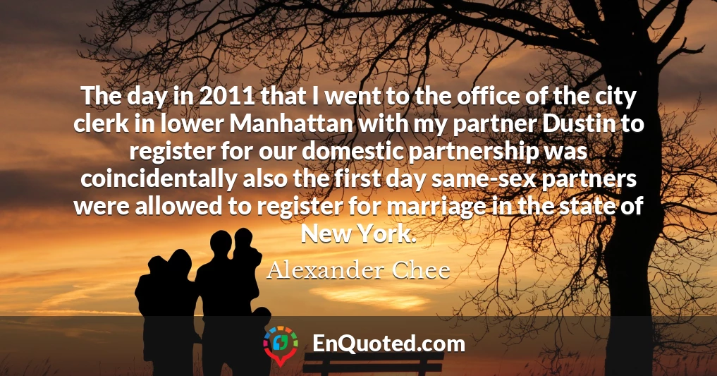 The day in 2011 that I went to the office of the city clerk in lower Manhattan with my partner Dustin to register for our domestic partnership was coincidentally also the first day same-sex partners were allowed to register for marriage in the state of New York.