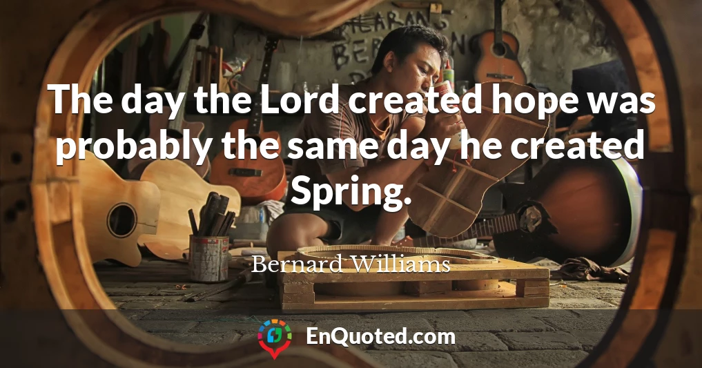 The day the Lord created hope was probably the same day he created Spring.