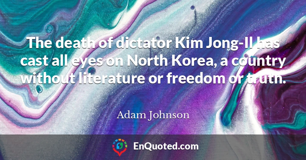The death of dictator Kim Jong-Il has cast all eyes on North Korea, a country without literature or freedom or truth.