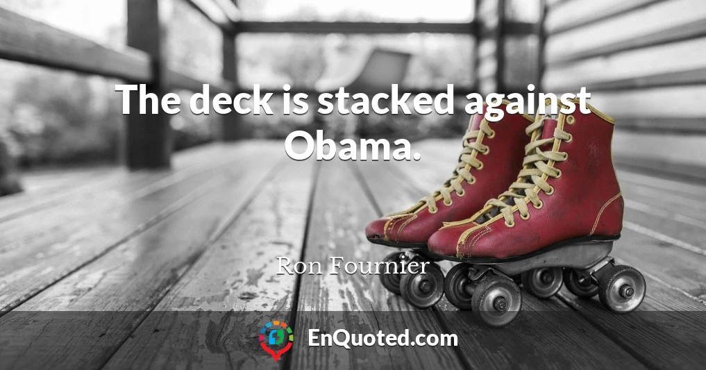 The deck is stacked against Obama.