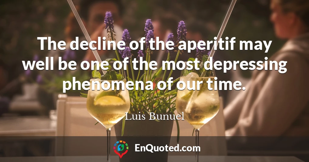 The decline of the aperitif may well be one of the most depressing phenomena of our time.