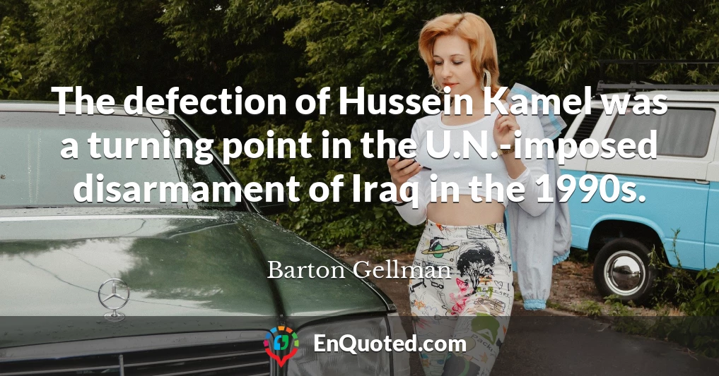 The defection of Hussein Kamel was a turning point in the U.N.-imposed disarmament of Iraq in the 1990s.