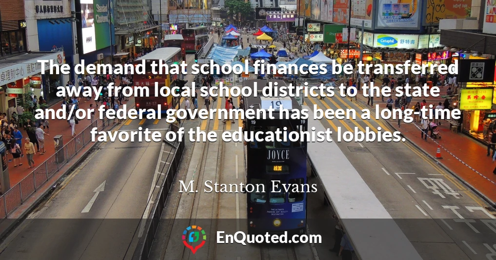 The demand that school finances be transferred away from local school districts to the state and/or federal government has been a long-time favorite of the educationist lobbies.