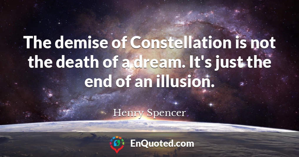 The demise of Constellation is not the death of a dream. It's just the end of an illusion.