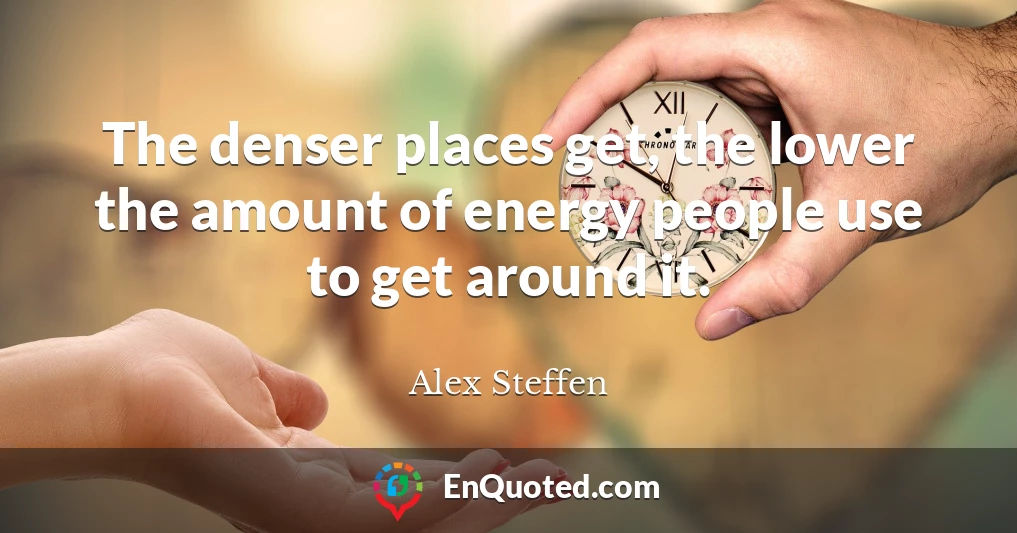 The denser places get, the lower the amount of energy people use to get around it.