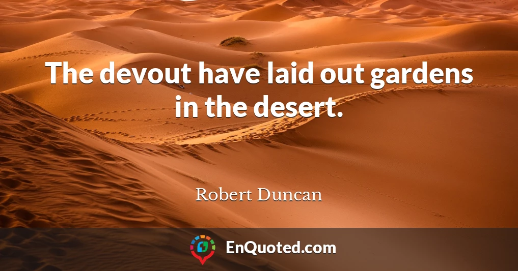 The devout have laid out gardens in the desert.