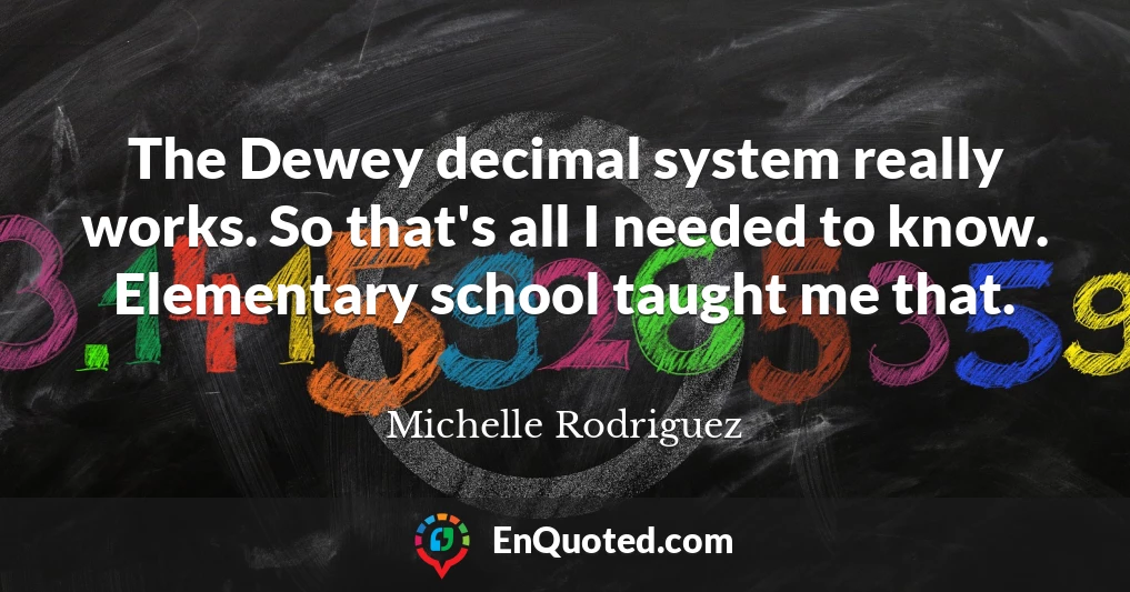 The Dewey decimal system really works. So that's all I needed to know. Elementary school taught me that.