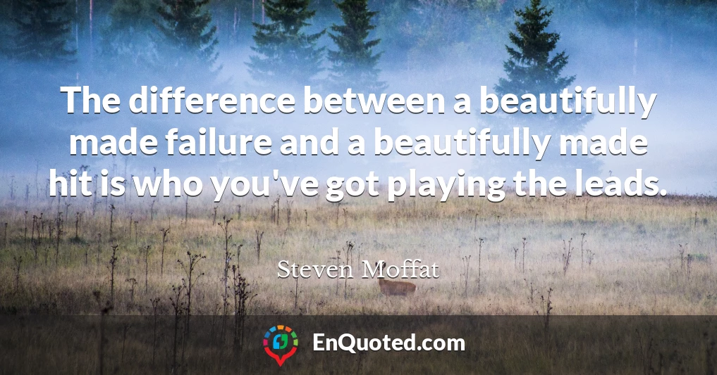 The difference between a beautifully made failure and a beautifully made hit is who you've got playing the leads.