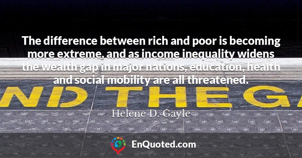 The difference between rich and poor is becoming more extreme, and as income inequality widens the wealth gap in major nations, education, health and social mobility are all threatened.
