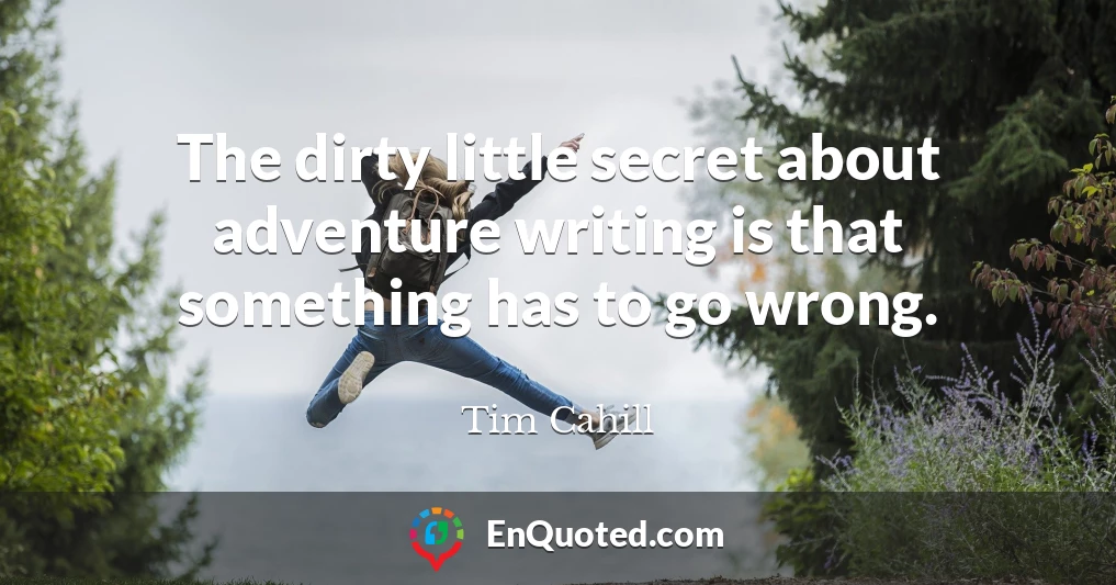 The dirty little secret about adventure writing is that something has to go wrong.