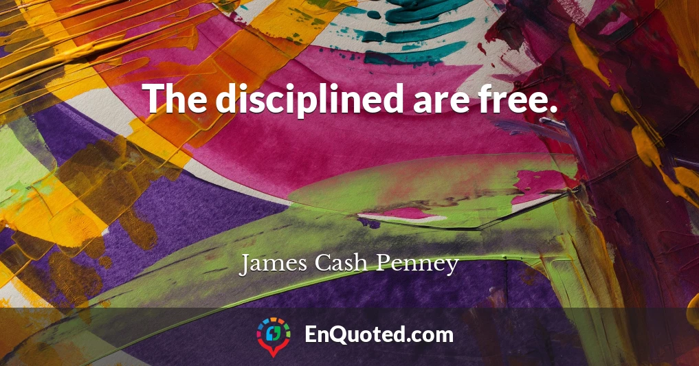 The disciplined are free.