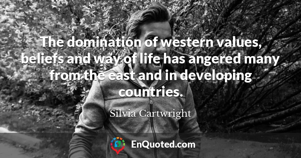 The domination of western values, beliefs and way of life has angered many from the east and in developing countries.