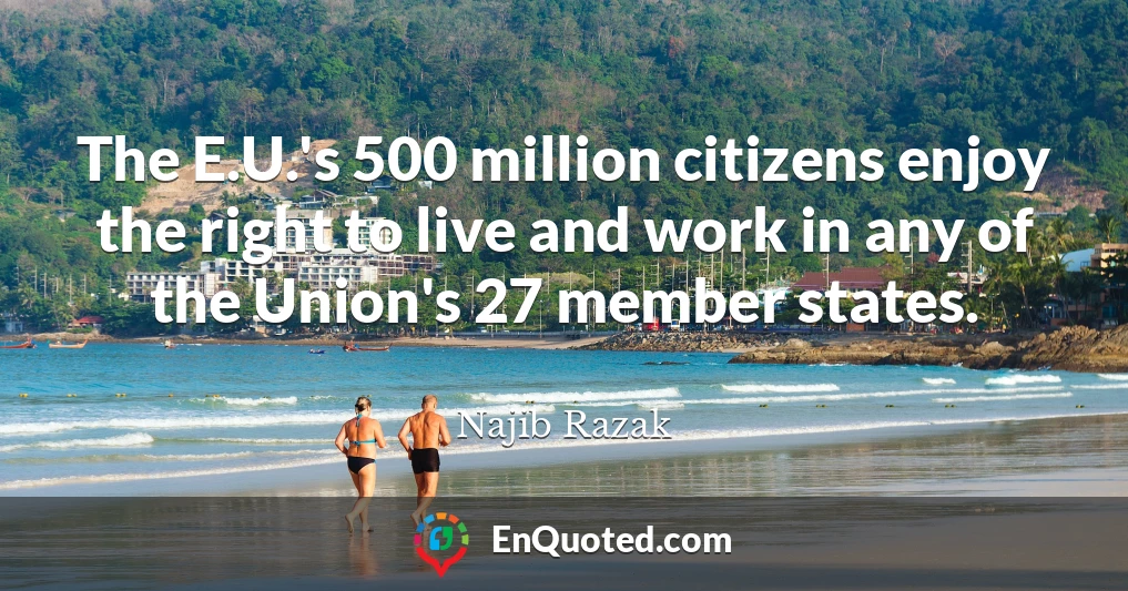 The E.U.'s 500 million citizens enjoy the right to live and work in any of the Union's 27 member states.
